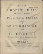 [1820/1829] Six grands duos brillans er faciles pour deux flûtes dédiés à Mr. Florisone par L. Drouet, Première Flûte de la Musique du Roi, II. Partie.  Op. 74. Nos. 4-6.